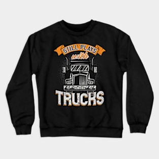 Still plays with Trucks Crewneck Sweatshirt